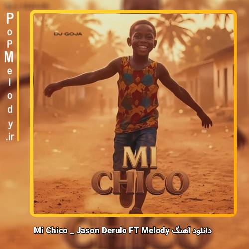 دانلود آهنگ DJ Goja & Jason Derulo & Melody Mi Chico